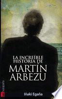 La increíble historia de Martín Arbezu
