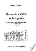 La Independencia y la ëpoca de Rivadavia, 1810-1829