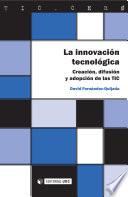 La innovación tecnológica. Creación, difusión y adopción de las TIC