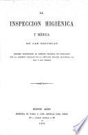 La Inspeccion higienica y medica en las escuelas. Informepresentado al consejo nacional de educacion por la comision escolar de la segunda (catedral dl Sudy San Telmo)