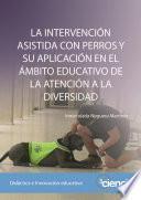 LA INTERVENCIÓN ASISTIDA CON PERROS Y SU APLICACIÓN DE LA ATENCIÓN A LA DIVERSIDAD EN EL ÁMBITO EDUCATIVO