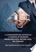 La intervención del Notario en la reserva de prioridad inmobiliaria en el sistema legal del Ecuador. Tomo 1
