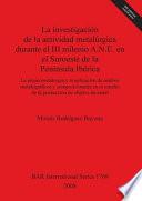 La investigación de la actividad metalúrgica durante el III milenio A.N.E. en el suroeste de la Península Ibérica
