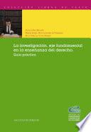 La investigación, eje fundamental en la enseñanza del derecho. Guía práctica