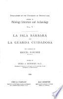 La Isla Barbara and la Guarda Cuidadosa. Two comedias by ---. Ed. by Hugo A. Rennert.