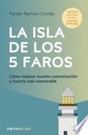 La Isla de Los 5 Faros: Cómo Mejorar Nuestra Comunicación Y Hacerla Más Memorable / The Island of the 5 Lighthouses