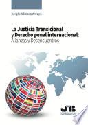 La Justicia Transicional y Derecho penal internacional: Alianzas y Desencuentros