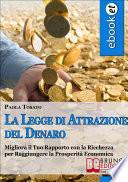 La Legge di Attrazione del Denaro. Idee e Strumenti per Portare Abbondanza e Prosperità nella tua Vita. (Ebook Italiano - Anteprima Gratis)