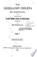La lejislacion chilena no codificada, o sea Coleccion de leyes i decretos vijentes i de interes jeneral ordenada