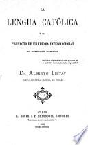 La Lengua Católica ó sea proyecto de un idioma internacional sin construcción gramatical