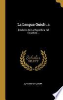 La Lengua Quichua: (dialecto de la República del Ecuador)....