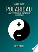La Ley de la Polaridad: Abrazando la Dualidad para el Crecimiento