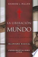 La Liberacion del Mundo: Una Respuesta Cristiana al Islamismo Redical y el Fundimentalismo Ateo