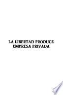 La libertad produce empresa privada