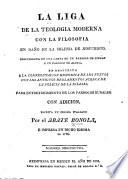 La Liga de la Teologia Moderna con la Filosofia en daño de la Iglesia di Jesucristo, descubierta en una carta de un párroco de ciudad a un párroco de aldea, en respuesta á la Confrontacion histórica de los nuevos con los antiguos reglamentos acerca de la policia de la Iglesia ... Con adicion, etc