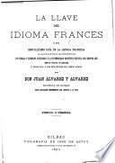 La llave del idioma Francès ò sea sencillisimo guìa de la lengua Francesa