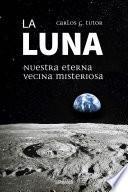 La Luna. Nuestra eterna vecina misteriosa