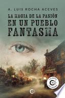 La magia de la pasión en un pueblo fantasma