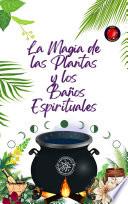 La Magia de las Plantas y los Baños Espirituales
