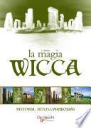 La Magia Wicca. Historia, ritos, ceremonias