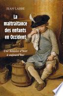 La maltraitance des enfants en Occident. Une histoire d'hier à aujourd'hui
