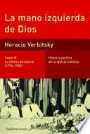 La mano izquierda de Dios (Tomo 4). La última dictadura (1976-1983)