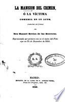 La Mansión del crimen, ó la Víctima. Comedia en un acto, traducida del francés [of J. B. Rosier] por don Manuel Bretón de los Herreros, etc