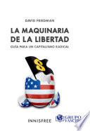 La Maquinaria De La Libertad: Guía Para Un Capitalismo Radical