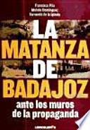 La matanza de Badajoz ante los muros de la propaganda