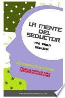La Mente del Seductor: Pnl Para Seducir