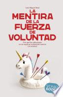 La mentira de la fuerza de voluntad
