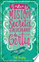 La misión secreta y alucinante de Gertie