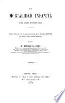 La mortalidad infantil en la ciudad de Buenos Aires. Estudio comparativo con la mortalidad infantil de Rio de Janeiro, Montevideo, Lima, Mejico y otras ciudades Americanas