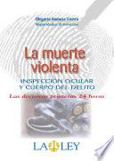 La Muerte Violenta. Inspeccion Ocular Y Cuerpo Del Delito
