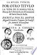 La muger fuerte, por otro titulo La vida de d. Maria Vela, monja de S. Bernardo, en el Conuento de Santa Ana de Auila. Escrita por el dotor Miguel Gonçalez Vaquero su confessor, natural de la misma ciudad ...