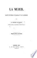 La Mujer. Apuntes para un libro ... [With a preface by Ramon de Campoamor y Campoosorio.] Segunda edicion aumentada