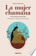 La mujer chamana. Un camino de sanación