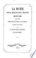 La Mujer en el siglo diez y nueve, hojas de un libro ... precedidas de un prólogo por D. M. Cañete