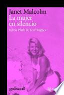 La Mujer En Silencio. Sylvia Plath Y Ted Hughes