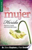 La Mujer Herida: Esperanza y Sanidad Para las Que Estan Heridas = The Wounded Woman