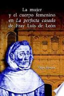 La mujer y el cuerpo femenino en La perfecta casada de Fray Luis de León
