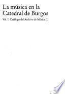 La música en la Catedral de Burgos: Catálogo del archivo de música