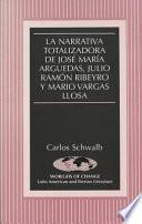 La narrativa totalizadora de José María Arguedas, Julio Ramón Ribeyro y Mario Vargas Llosa