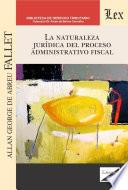 La naturaleza jurídica del proceso administrativo fiscal