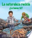 La naturaleza recicla - Lo haces tu? / Nature Recycles - How About You?
