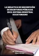 La negativa de inscripción de escrituras públicas en el sistema registral ecuatoriano