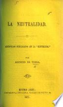 La Neutralidad. Artículos publicados en la “República.'.