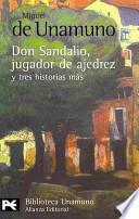 La novela de Don Sandalio, jugador de ajedrez, y tres historias mas / The Novel of Don Sandalio, Chess Player, and Three More Stories
