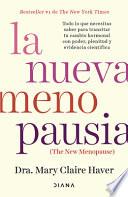 La Nueva Menopausia: Todo lo Que Necesitas Saber para Transitar (y Disfrutar) Tu Cambio Hormonal ... / the New Menopause