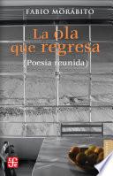 La ola que regresa (Poesía reunida)